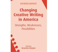 Graeme Harper Changing Creative Writing in America (Copertina rigida)