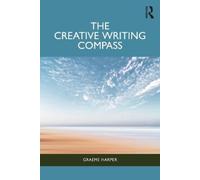 Graeme Harper The Creative Writing Compass (Tascabile)