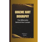 GRAEME HART BIOGRAPHY: The Billionaire Behind the Curtain