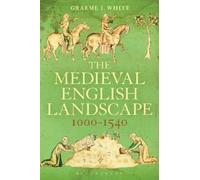 Graeme J. White The Medieval English Landscape, 1000-1540 (Tascabile)