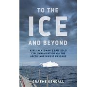 Graeme Kendall To the Ice and Beyond (Tascabile)