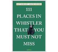 Graeme Menzies Dave Doro 111 Places in Whistler That You Must Not M (Tascabile)