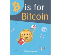 Graeme Moore B is for Bitcoin (Copertina rigida)