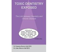 Graeme Robert Munro-Hall Lillian Munro-Hall Toxic Dentistry Exposed (Tascabile)