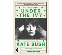 Under the Ivy : The Life and Music of Kate Bush: 1