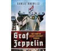 Graf Zeppelin: The Story of Hitler’s Aircraft Carrier