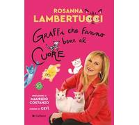 Libri Rosanna Lambertucci - Graffi Che Fanno Bene Al Cuore