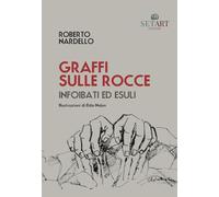 Graffi sulle rocce. Infoibati ed esuli. Ediz. illustrata