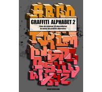 GRAFFITI ALPHABET 2: Libro de colorear 50 Abecedarios de letras de Graffitis diferentes, Wildstyle, Throw Up, 3D, Bubble, Blockbuster, Pieza, Lettering, Old School haciendo el mejor street art.