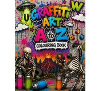 Graffiti Art A to Z colouring book: Graffiti Art Book