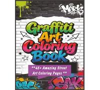 Graffiti Art Coloring Book: Bold Urban Designs, Street Art Murals, Creative City Scenes and Amazing Coloring Pages for Teens and Adults