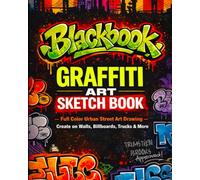 Graffiti Art Sketchbook (Blackbook): Full Color Urban Street Art Drawing - Create on Walls, Subways, Billboards, Trucks & More