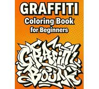 Graffiti Coloring Book for Beginners: Cool Street Art Designs to Relax & Unleash Creativity - Perfect for Teens & Adults: Easy-to-Color Urban designs ... Artists | Great Gift for Street Art Lovers
