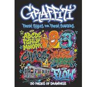 Graffiti Coloring Book for Teens and Adults: Fresh Styles for Fresh Starters: 50 Bold Street Art Designs, Wildstyle Lettering, Characters, and Hip Hop ... Activity Book for Boys and Girls Ages 9-18