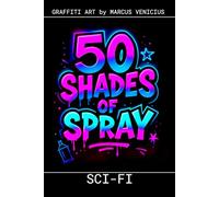 Graffiti Coloring Book - Science Fiction and Space Art: 50 Bold Urban Art Designs from the Future | 50 Shades of Spray