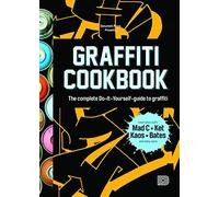 Graffiti Cookbook: The Complete Do-it-Yourself-Guide to Graffiti