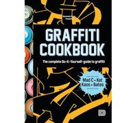 Graffiti Cookbook: The Complete Do-it-Yourself-Guide to Graffiti