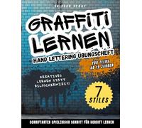 Graffiti lernen - Hand Lettering Übungsheft: Für Teens ab 12: 7 coole Schriftarten in 5 Minuten pro Buchstabe lernen! Plus Symbole, Figuren, Hintergründe und Inspirationen zum Üben.