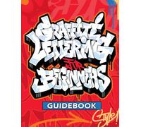 Graffiti Lettering Guidebook: A Beginner's Guide to Learn Drawing Graffiti Letters (Tags, Throw-ups, Old School, and Wildstyle) - Alphabets, Details, and Pieces!