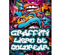 Graffiti Libro de Colorear: 50 Ilustraciones y Dibujos Profesionales Con Graffiti Arte Callejero para Adolescentes y Adultos para Aliviar el Estrés y Relajarse