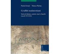 Graffiti malatestiani. Storie di donne, uomini, muri e banchi (secoli XV-XXI)