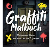 Graffiti Malbuch: 60 Coole und Inspirierende Street-Art-Wörter zum Ausmalen für Teenager