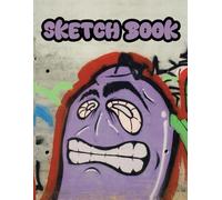 Graffiti Sketch Pad Ultimate Drawing Book for Street Art and Creative Expression: Perfect Sketchbook for Graffiti Artists and Urban Art Enthusiasts to Explore, Create, and Practice