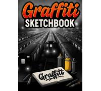 Graffiti Sketchbook: 100 Photo Templates for Your Own Styles: The Ultimate Practice Book for Sketching Pieces, Bombings & Characters: Walls, Trains, and Trucks as Realistic Canvas