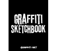 Graffiti Sketchbook for Beginners, Kids & Adults: 120 Blank Pages 8.5x11 Inch Graffiti Art Book for Drawing & Street Art