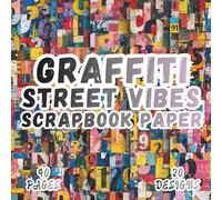 Graffiti Street Vibes Scrapbook Paper: 20 Artistic Designs, 8.5 x 8,5 Inch Double-Sided, 40 Pages for Collage Art, Ephemera, Journaling, Paper Crafting, Scrapbooking