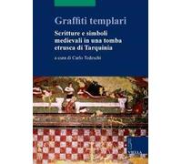 Graffiti templari. Scritture e simboli medievali in una tomba etrusca di Tarquinia