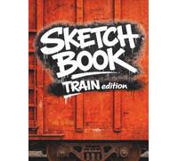 Graffiti Train Sketchbook Hardcover Edition: 75 Blank Train Outlines, Single-Sided Pages, 150-Page Blackbook for Bombing Practice