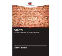 Graffiti: Une fiction artistique, un roman intemporel