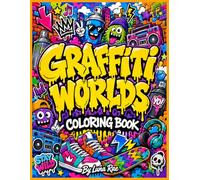 Graffiti Worlds Coloring Book: 54 Bold & Easy Street Art Coloring Pages with Bubble Letters, Spray Cans, Sneakers, Boom Boxes, Urban Characters & Doodle Walls for Teens and Adults