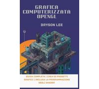 Grafica computerizzata OpenGL: Guida completa | Crea 50 progetti grafici | Inclusa la programmazione degli shader