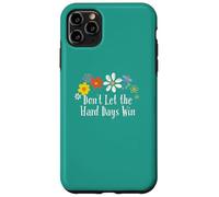 Grafica divertente con fiori "Don't Let the Hard Days Win" Custodia per iPhone 11 Pro Max