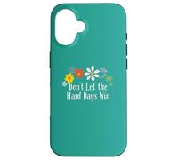 Grafica divertente con fiori "Don't Let the Hard Days Win" Custodia per iPhone 16