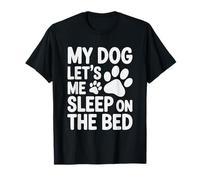 Grafica Divertente con Scritta My Dog Let's Me Sleep On The Bed Canine Lover Maglietta