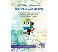Grafica e web design. Progettazione e tecnologie applicate alla grafica, alla comunicazione, alla multimedialità e al web. Per le Scuole superiori. Con e-book. Con espansione online