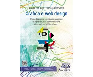Grafica e web design. Progettazione e tecnologie applicate alla grafica, alla comunicazione, alla multimedialità e al web. Per le Scuole superiori. Con e-book. Con espansione online
