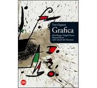 Grafica. Mirò, Braque, Chagall, Picasso, Morandi, Bacon e altri maestri del Novecento. Ediz. illustrata