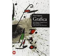 Grafica. Mirò, Braque, Chagall, Picasso, Morandi, Bacon e altri maestri del Novecento. Ediz. illustrata