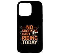 Grafica "No Shopping Cart Riding Today" Custodia per iPhone 15 Pro Max