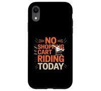 Grafica "No Shopping Cart Riding Today" Custodia per iPhone XR
