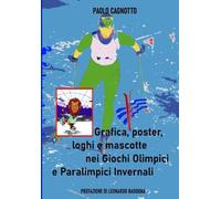 Grafica, poster, loghi e mascotte nei Giochi Olimpici e Paralimpici Invernali