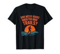 Grafica trail running che ha bisogno di strade quando hai sentieri Maglietta