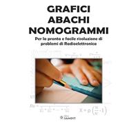 Grafici abachi nomogrammi. Per la pronta e facile risoluzione di problemi di radioelettronica