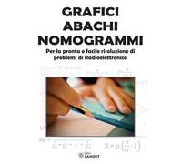 Grafici abachi nomogrammi. Per la pronta e facile risoluzione di problemi di radioelettronica