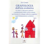 Grafologia dell'età evolutiva. Un aiuto a educatori, genitori e professionisti d