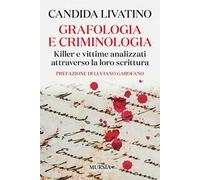 Grafologia e criminologia. Killer e vittime analizzati attraverso la loro scrittura